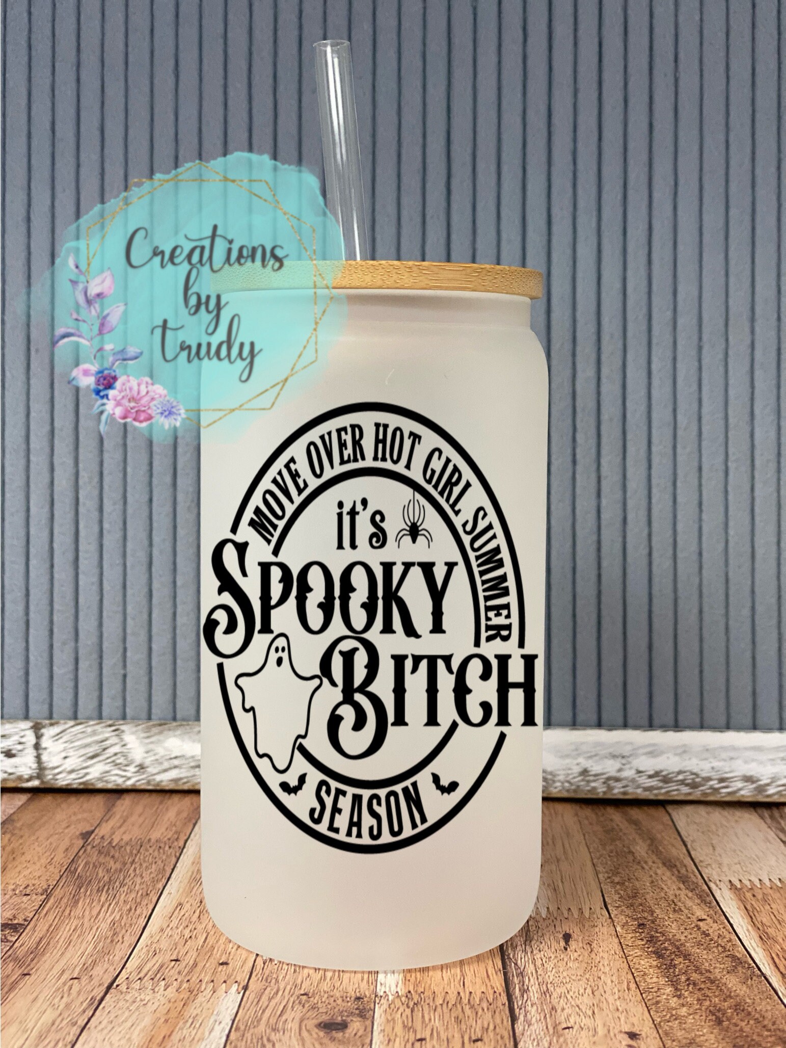 Move over hot girl summer its spooky bitch season- frosted can shaped glass with lid and straw