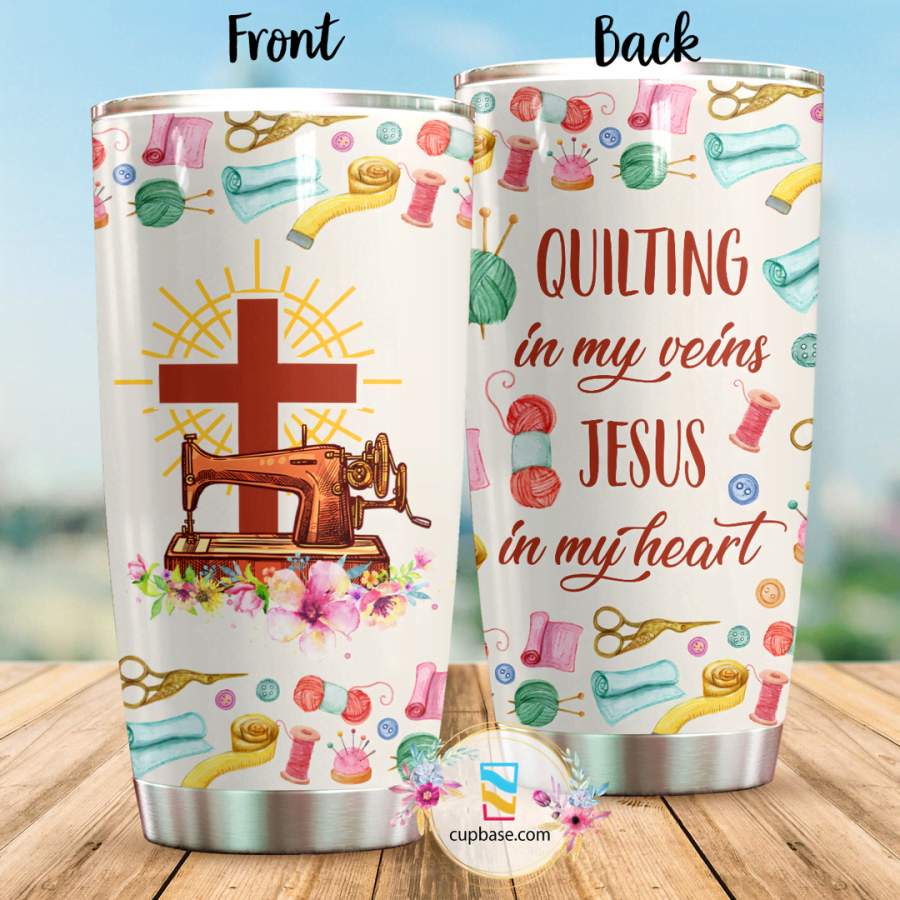 Quilting In My Veins Jesus In My Heart Tumbler T19A9