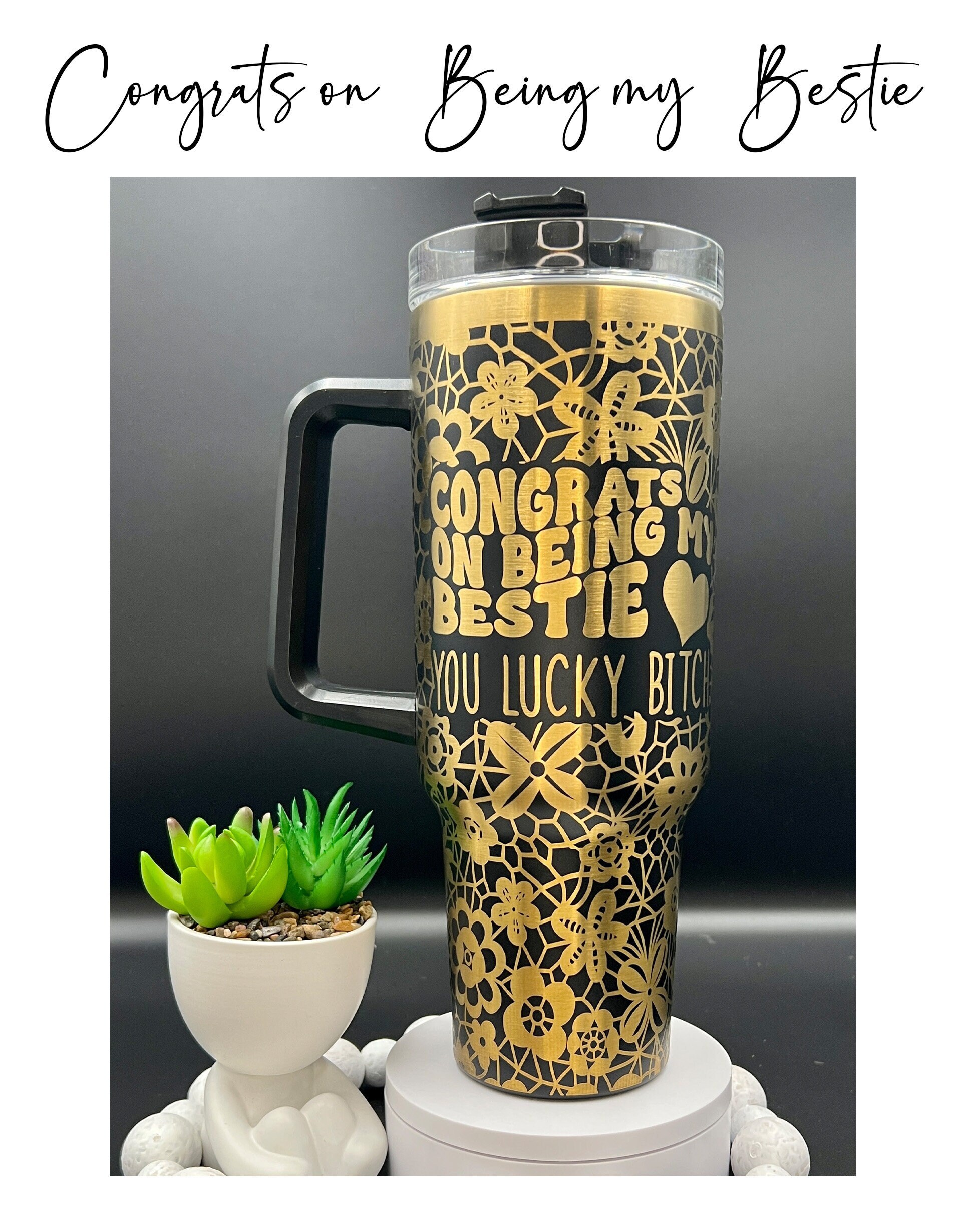 Congrats On Being My Bestie Laser Engraved 40oz Black & Gold Seamless Non Branded Tumbler with Handle Lid and Straw, Double Wall Insulated