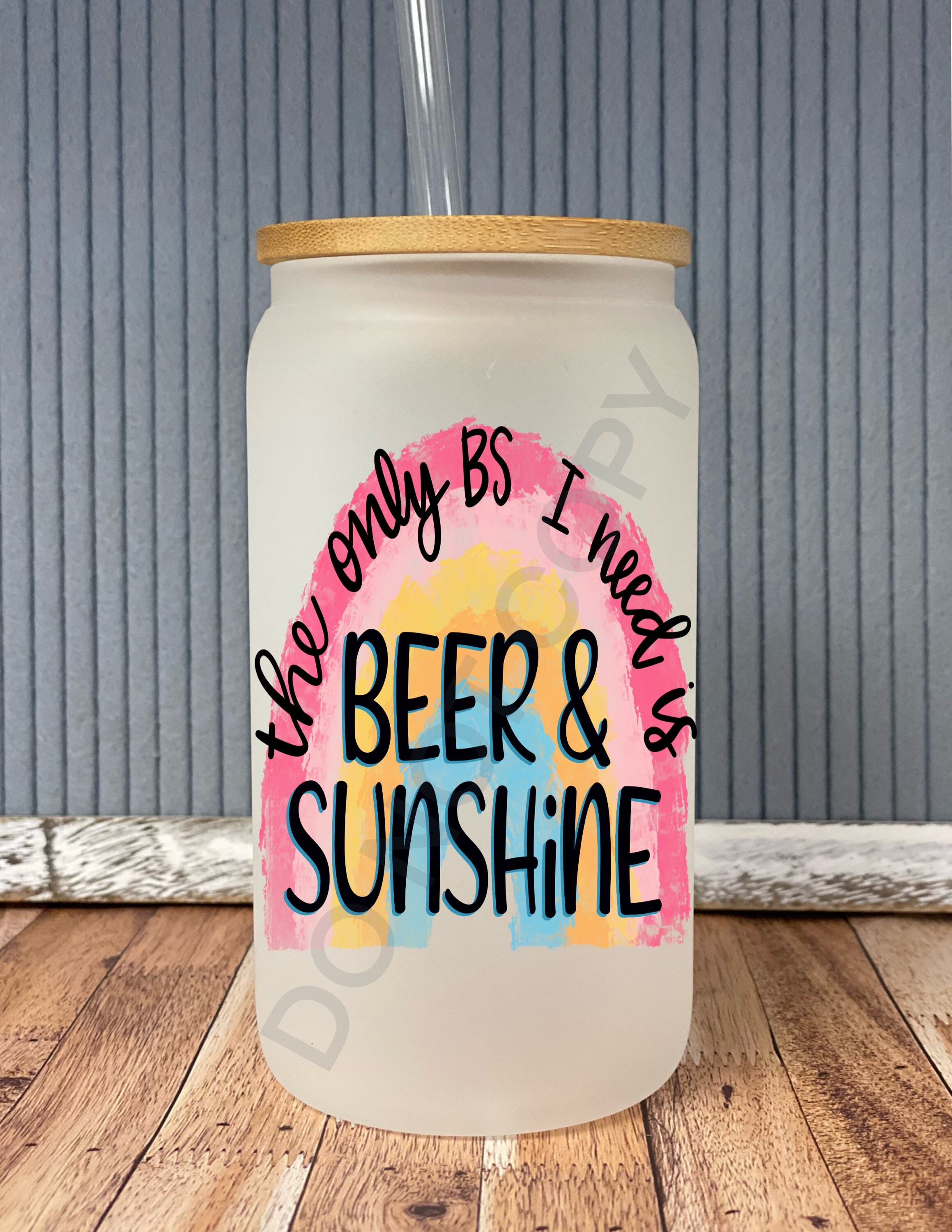 The only BS I need is beer and sunshine- frosted can shaped glass with lid and straw