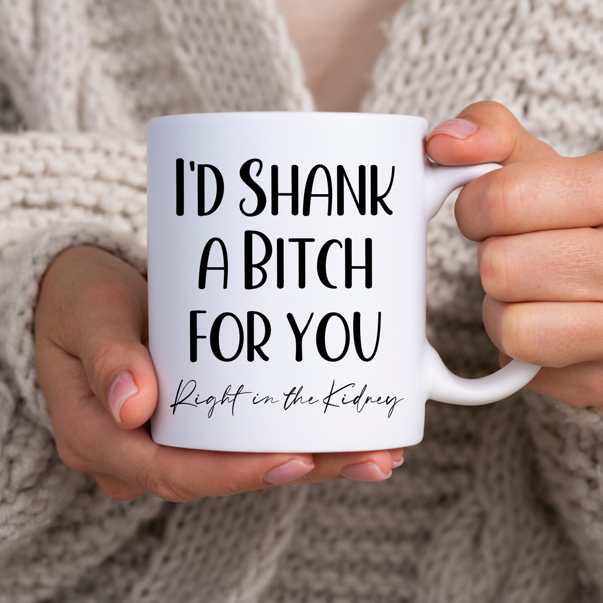 Funny Gift for Best Friend, BFF Mug, Birthday Gift for Her ,Gift for Women, Dumb Gifts for Friends, I’d Shank a Bitch for You, Sister Gift