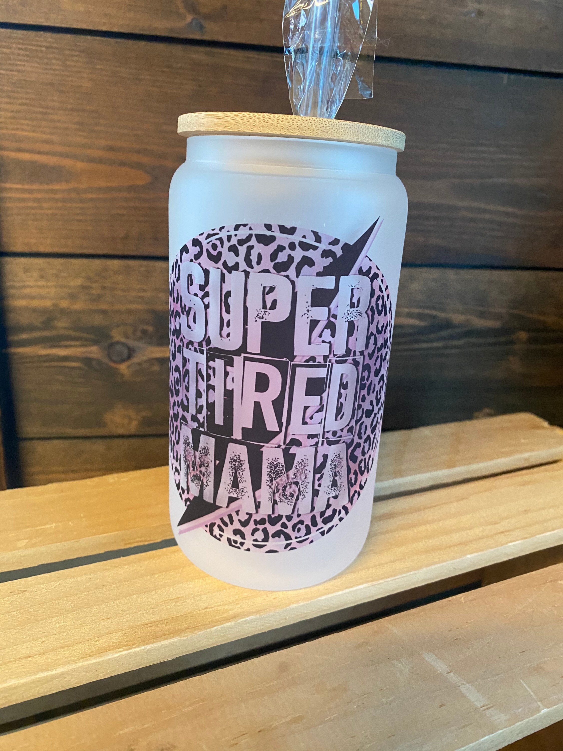 Super tired mama- frosted can shaped glass with lid and straw