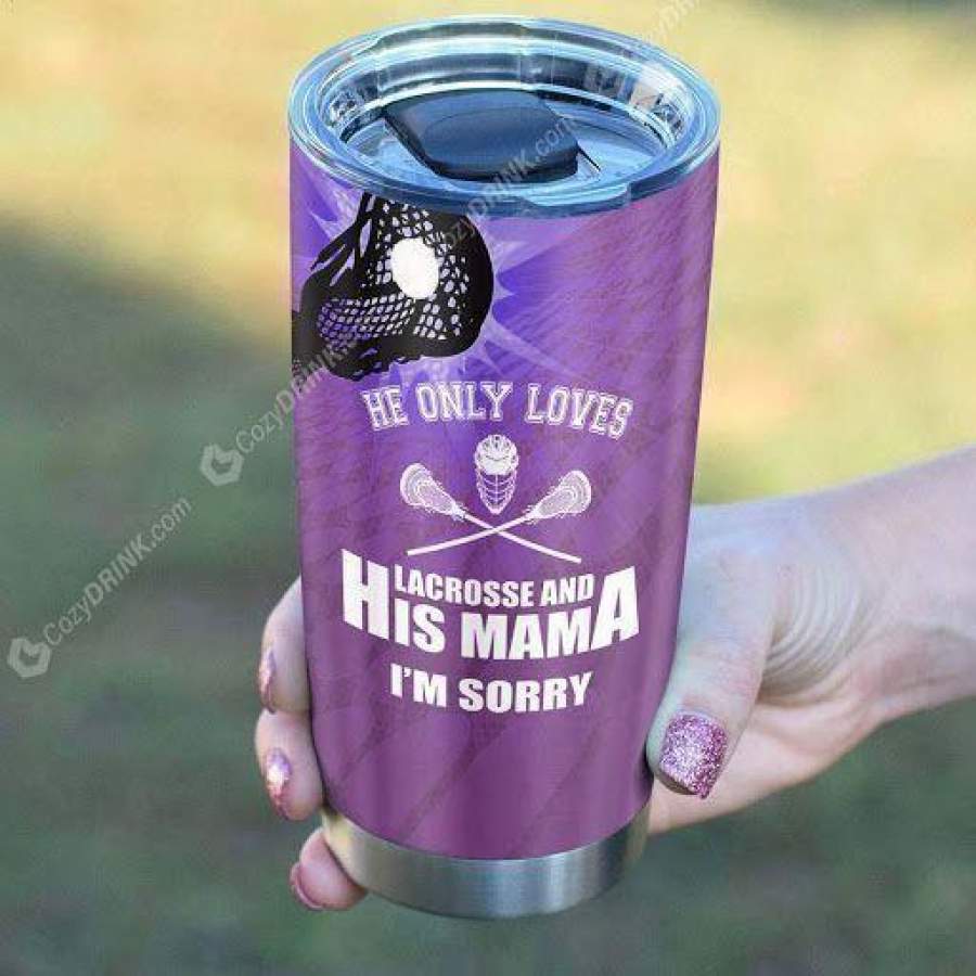 [Tumbler] He Only Loves Lacrosse And His Mama Stainless Steel Tumbler 2547