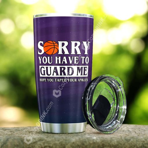 Sorry You Have To Guard Me Stainless Steel Tumbler