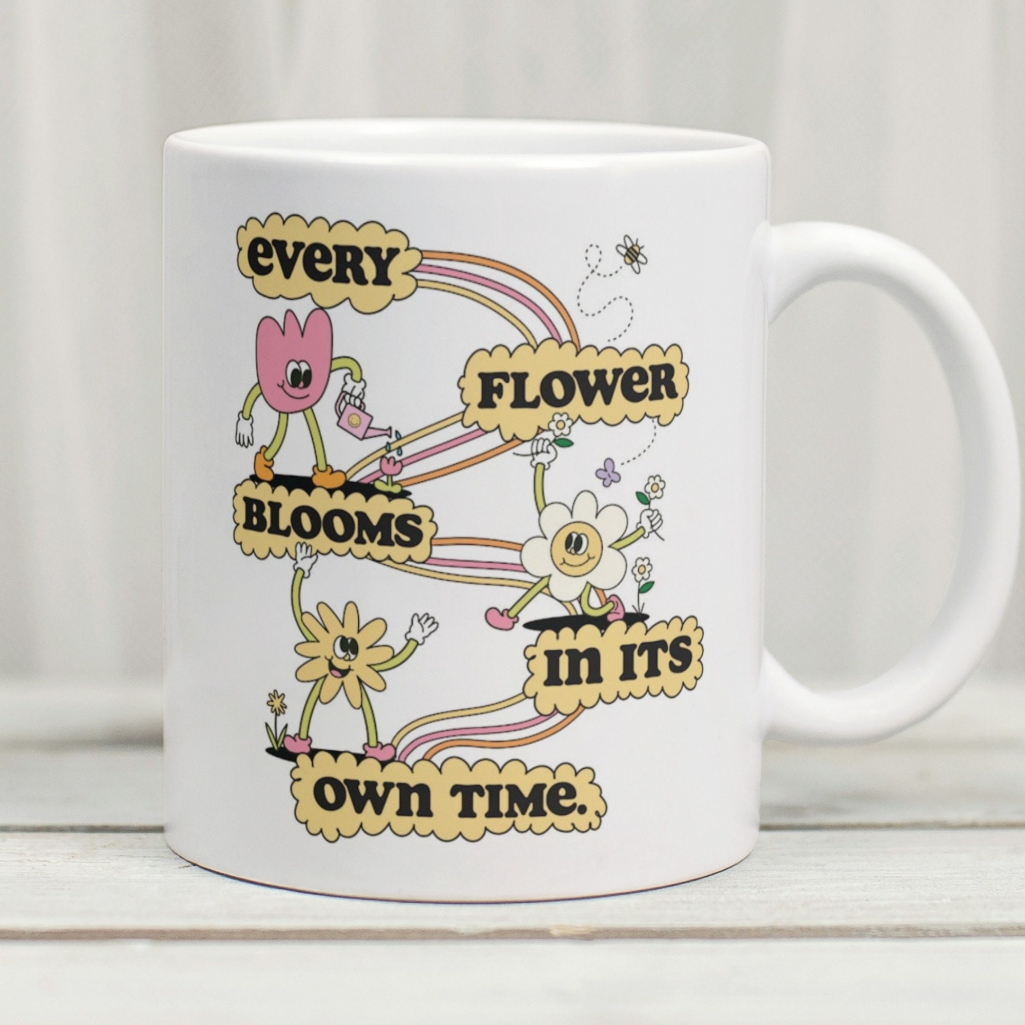 Every Flower Blooms In Its Own Time Mug, Cute Flower Mug, Uplifting Mug