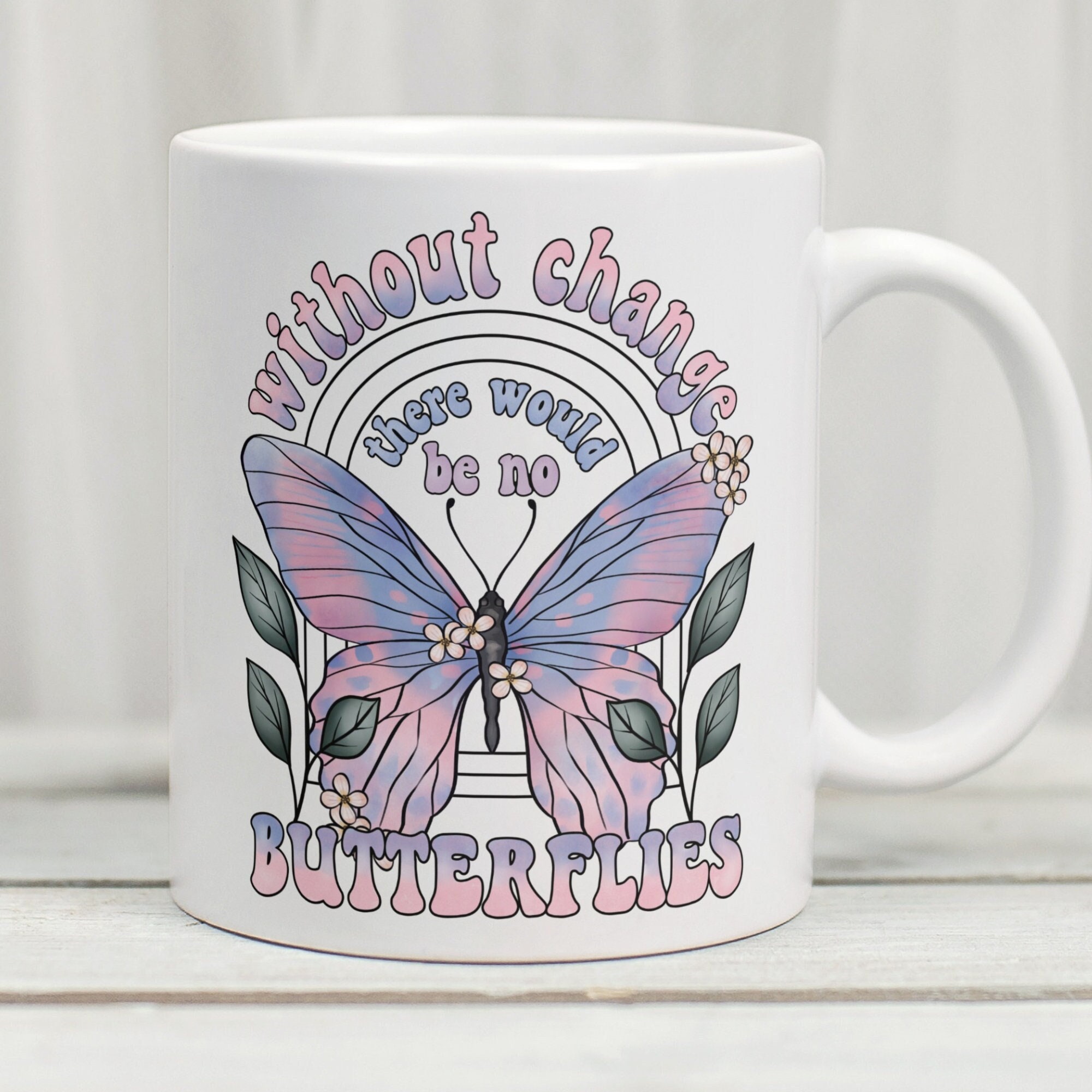 Without Change There Would Be No Butterflies Mug