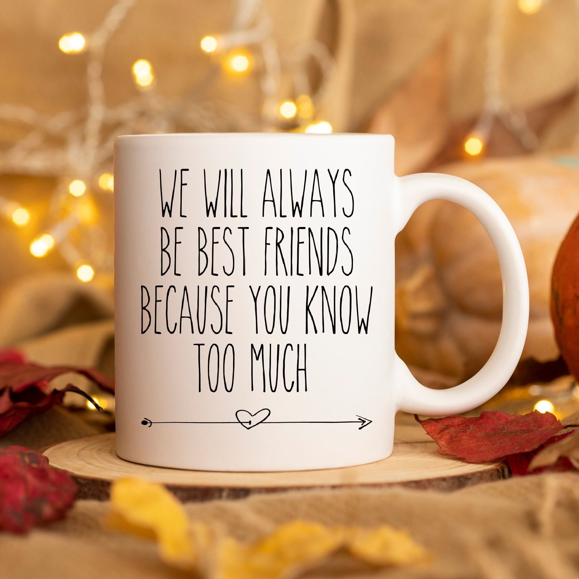 Personalized Best Friend Mug We Will Always Be Best Friends Because You Know Too Much Unbiological Sister Long Distance Friendship Gift