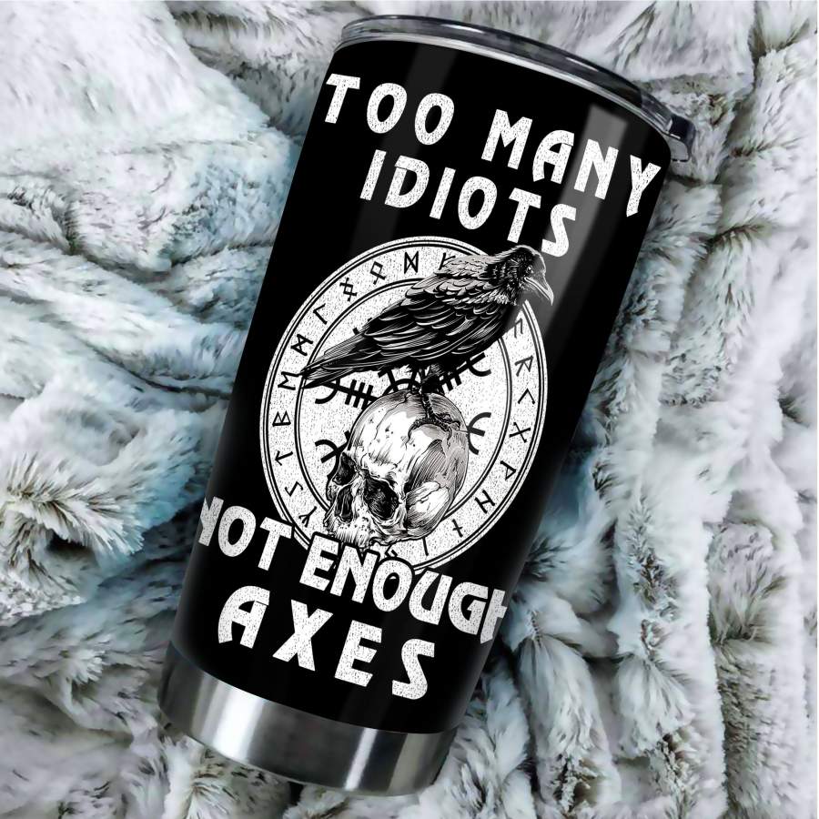 Too Many Idiots Not Enough Axes Stainless Steel Tumbler