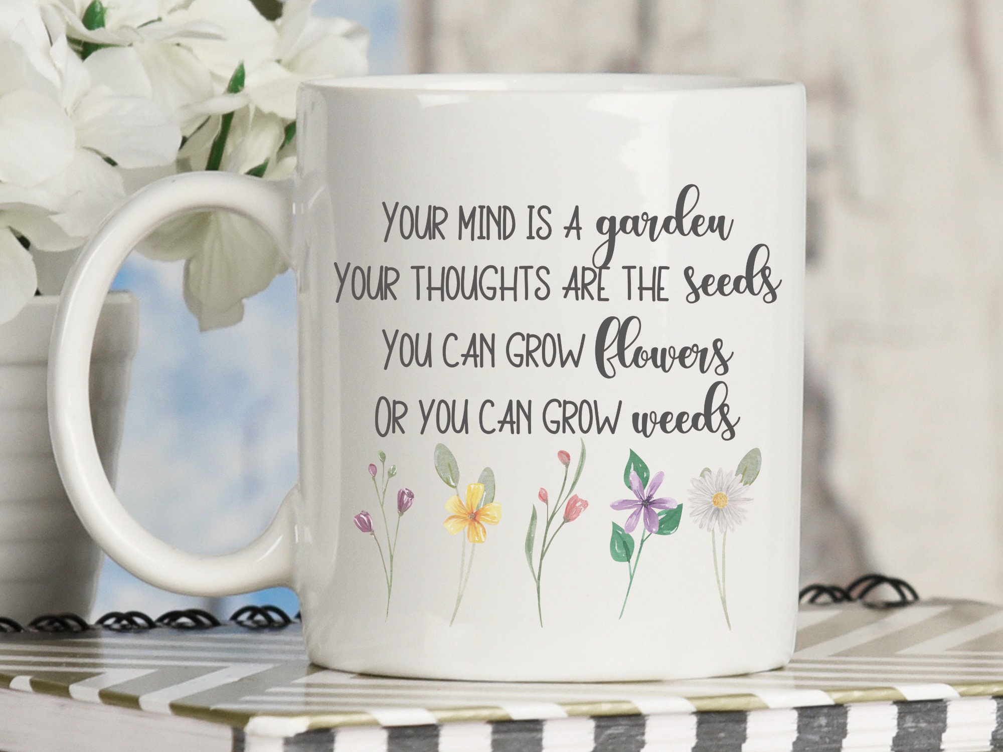 Your mind is a garden coffee mug, Spring coffee mug, Inspirational mug, Plant mug, Grow positive thoughts coffee mug with plants and floral