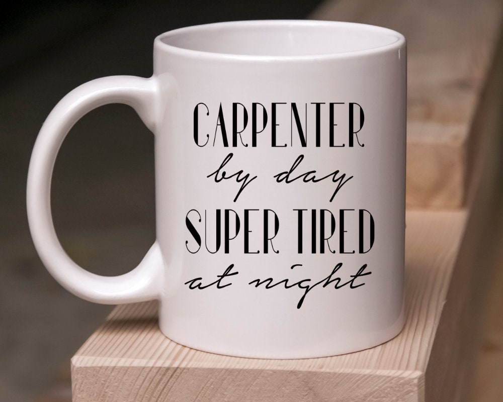 Carpenter by day Super Tired at night coffee mug cup, Funny Carpenter gift, Funny construction worker gift coffee mug, Contractor gift idea