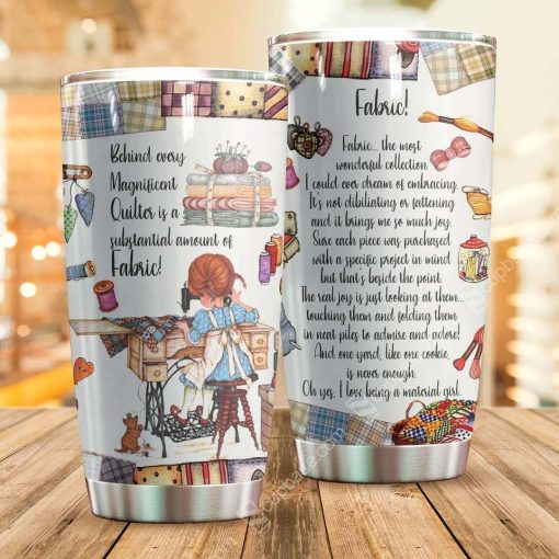 Behind Every Magnificent Quilter Is A Substantial Amount Of Fabric Tumbler