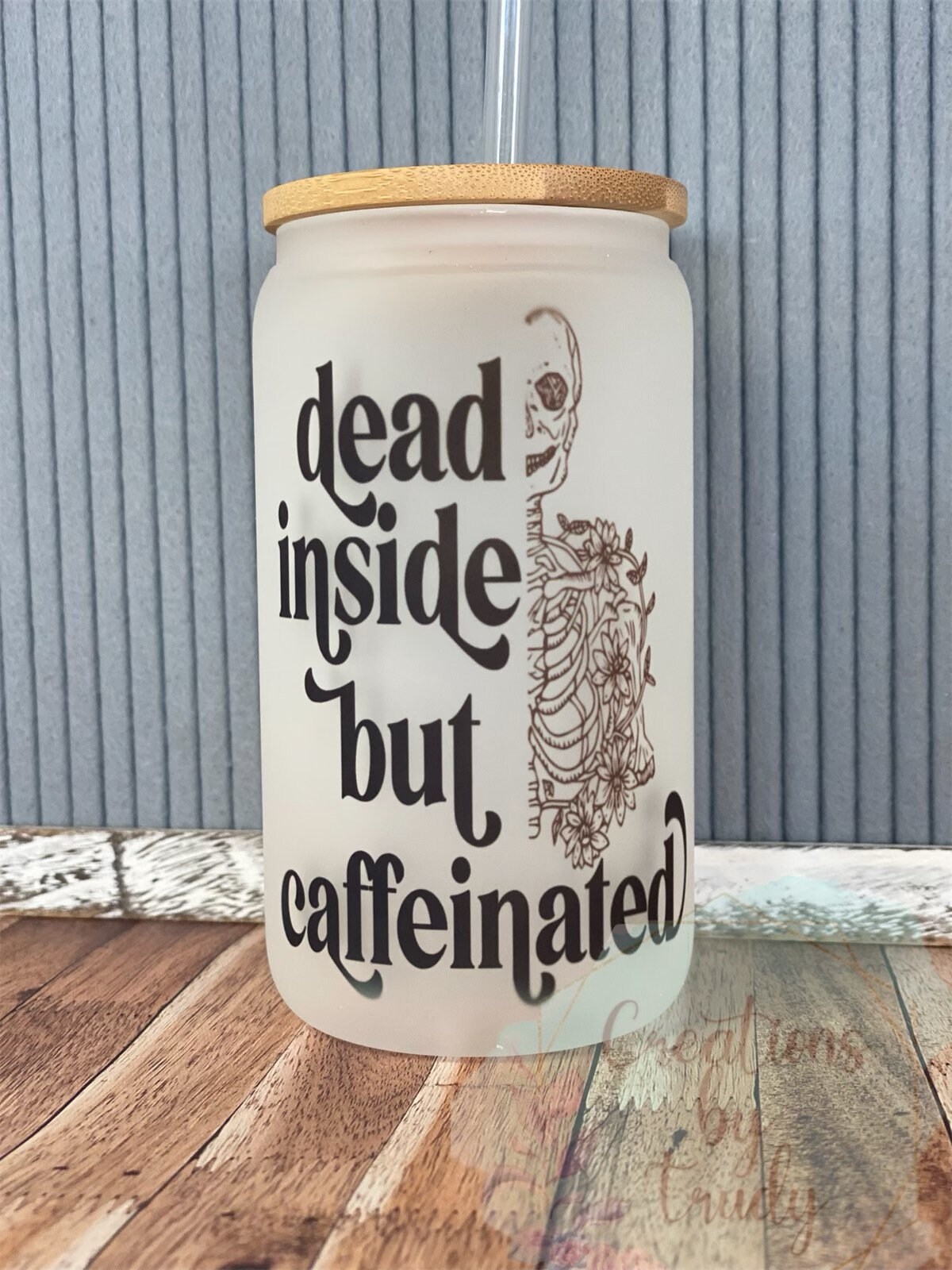 Dead inside but caffeinated- frosted can shaped glass with lid and straw