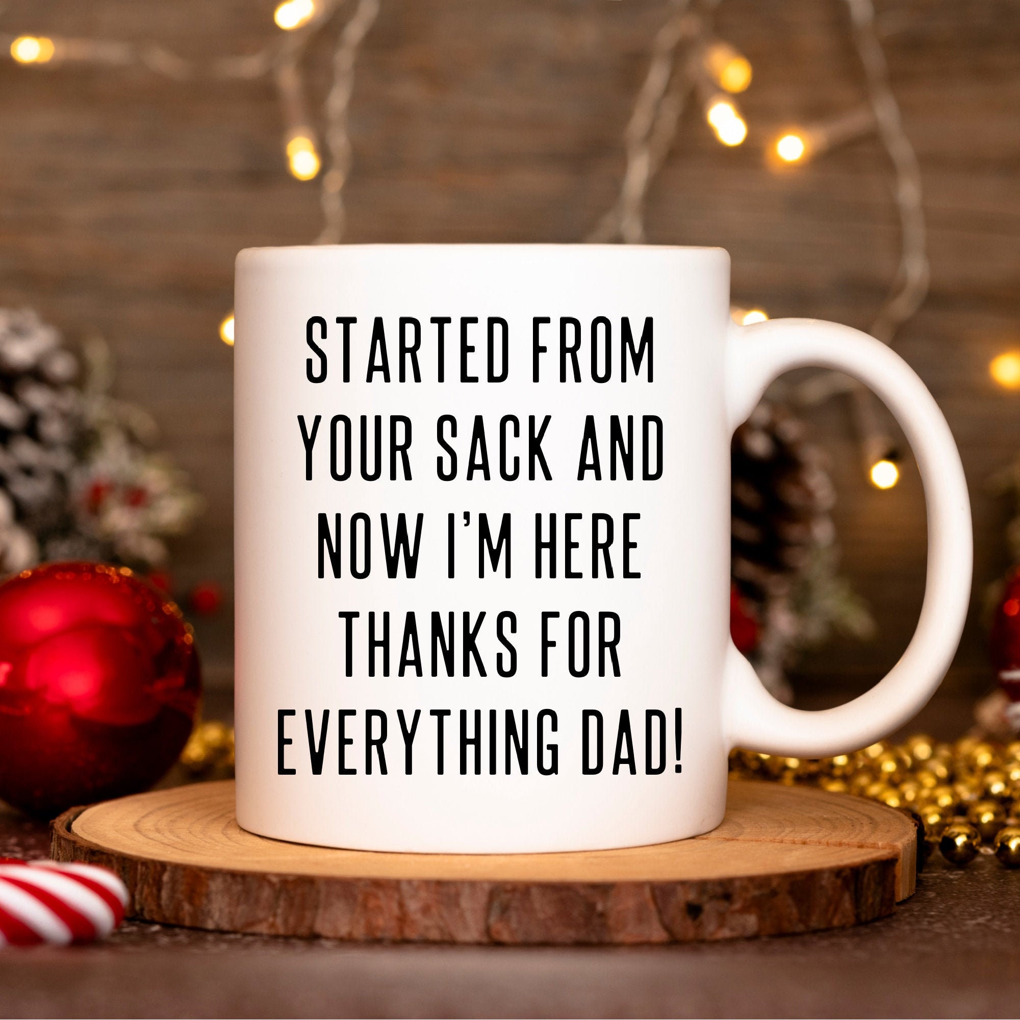 Funny Personalized Father’s Day Gift Sack Mug Started From Your Sack and Now I’m Here Dad Gag Gift Best Dad Gift Thank You Dad Best Dad Ever