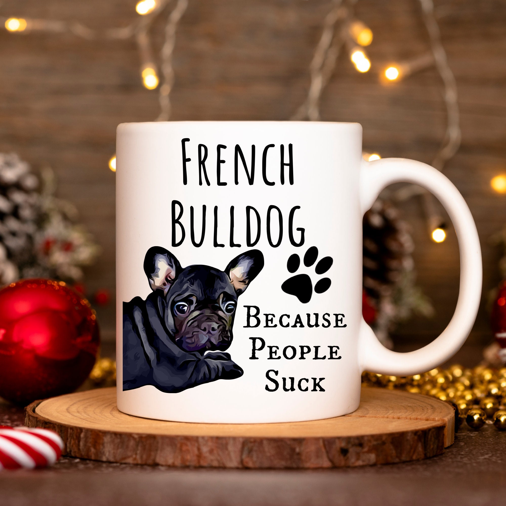 Funny French Bulldog Mug French Bulldog Mom French Bulldogs Because People Are Dicks Birthday Christmas Pet Present French Bull Dog