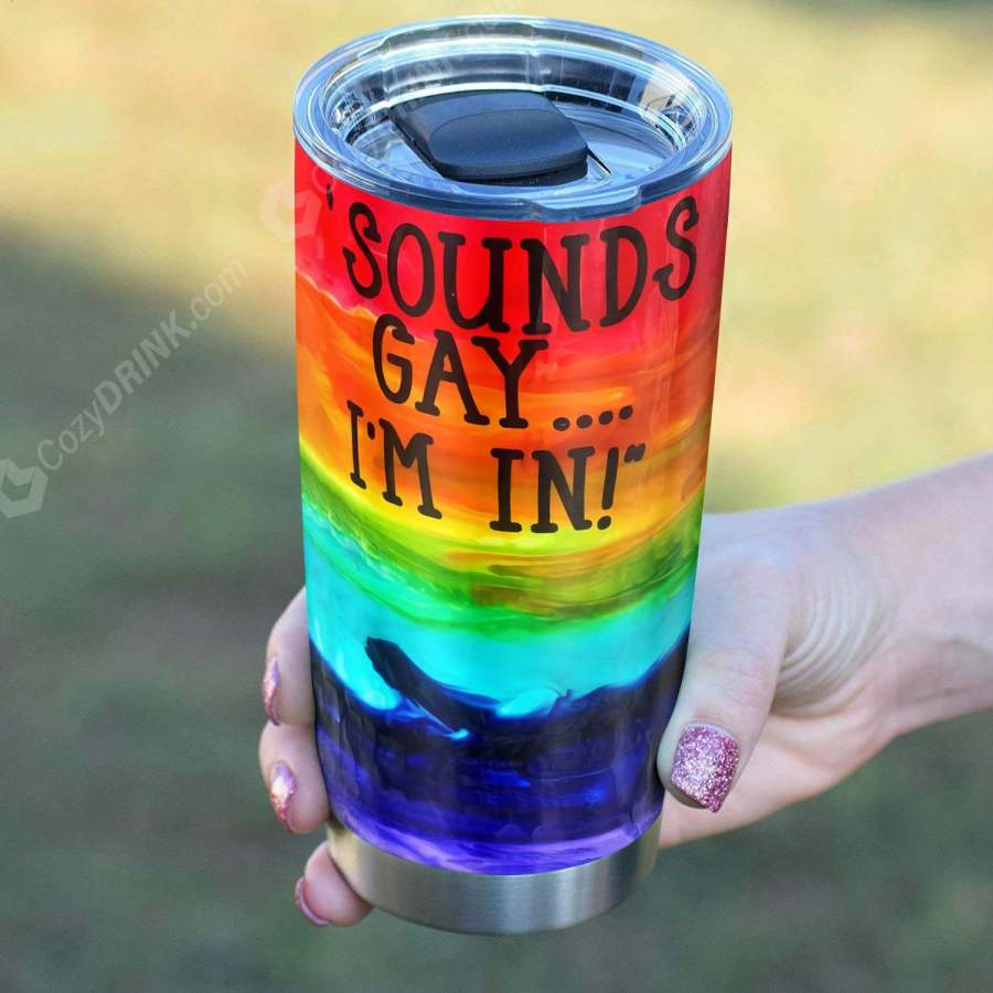 Sounds Gay I’m In Stainless Steel Tumbler V17L9