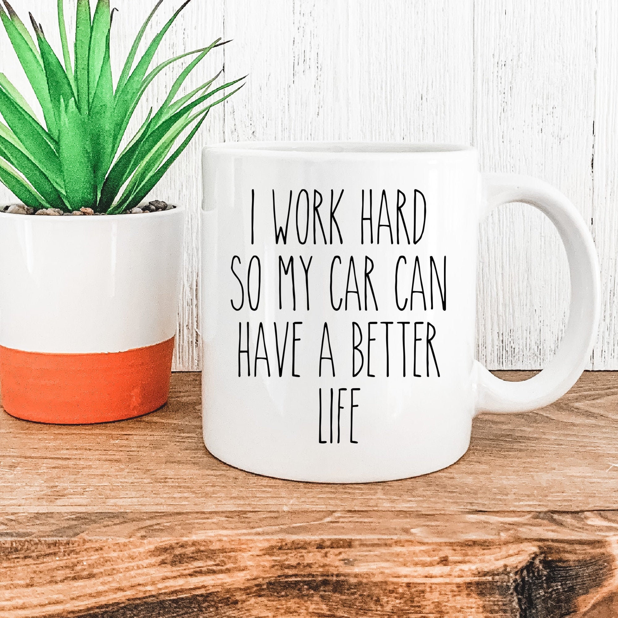 Funny Car Mug, Car Guy Gift, Car Enthusiast Gift, Funny Mug for Car Lover, Mechanic Gift, I Work Hard So My Car Can Have a Better Life