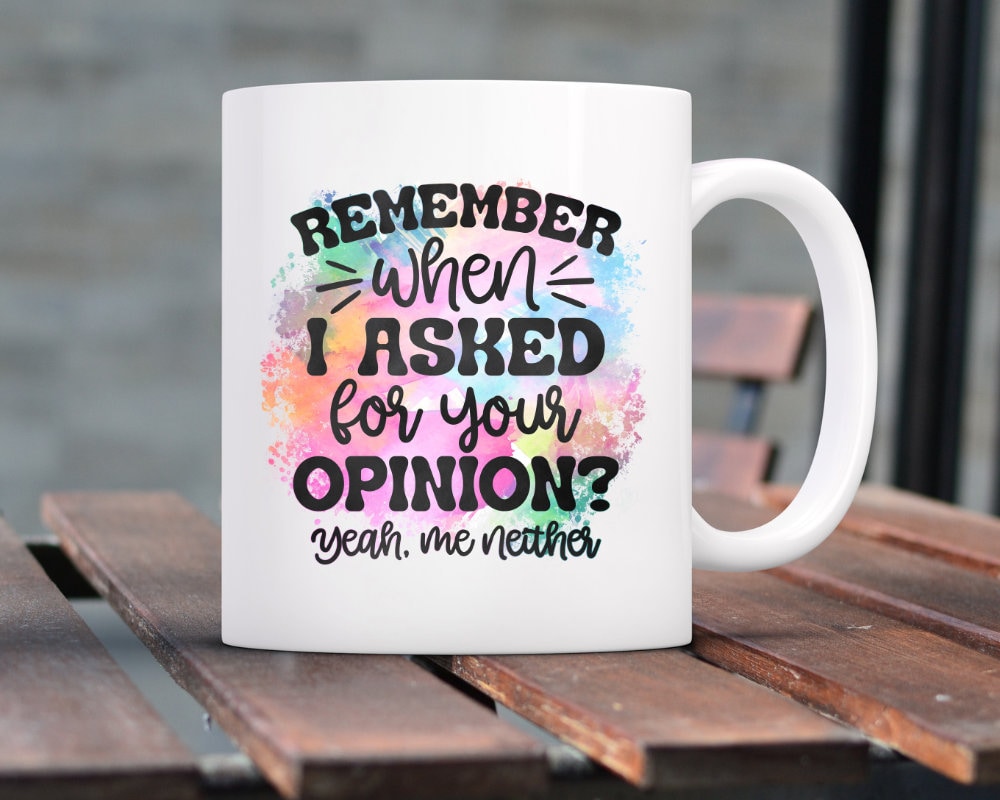 Remember when I asked your opinion Yeah me neither, Super funny husband gift, funny wife gift, coworker gift, funny coffee mug quote