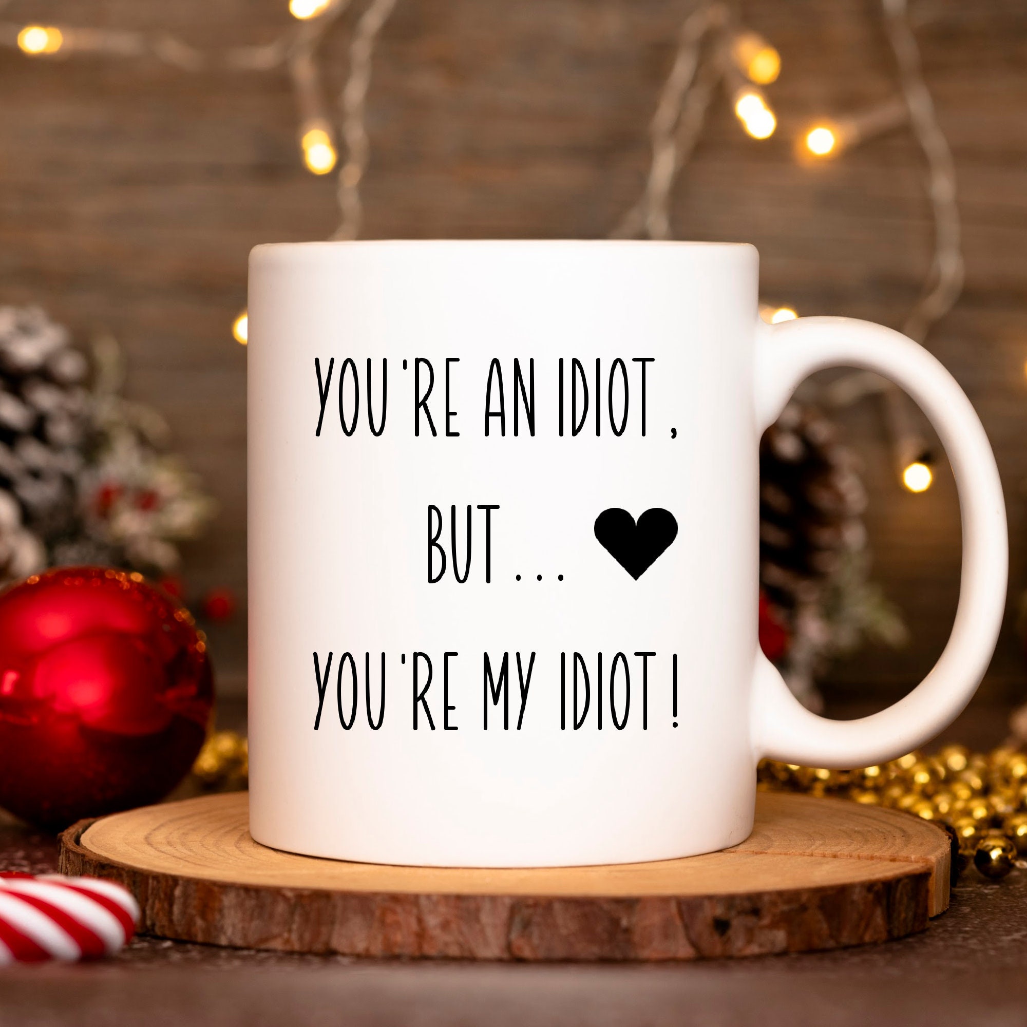 You’re An Idiot But You’re My Idiot Mug – Valentines Day For Him Love Cute Funny Rude Coffee Tea Mugs Cup Gift Present