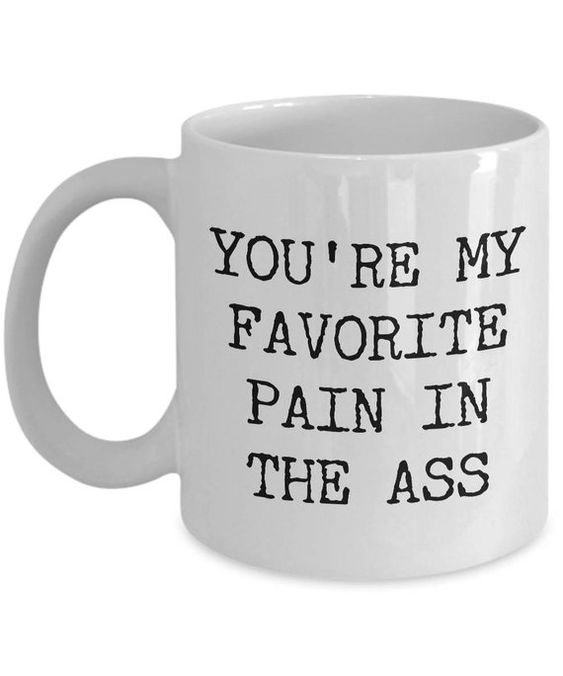 You’re My Favorite Pain in the Ass Mug