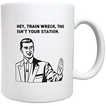 3 Sheets Novelties Funny Quote Coffee Cup Mug. Hey, Train Wreck, This Isn’t Your Station. Motivational Mug, Funny Gift