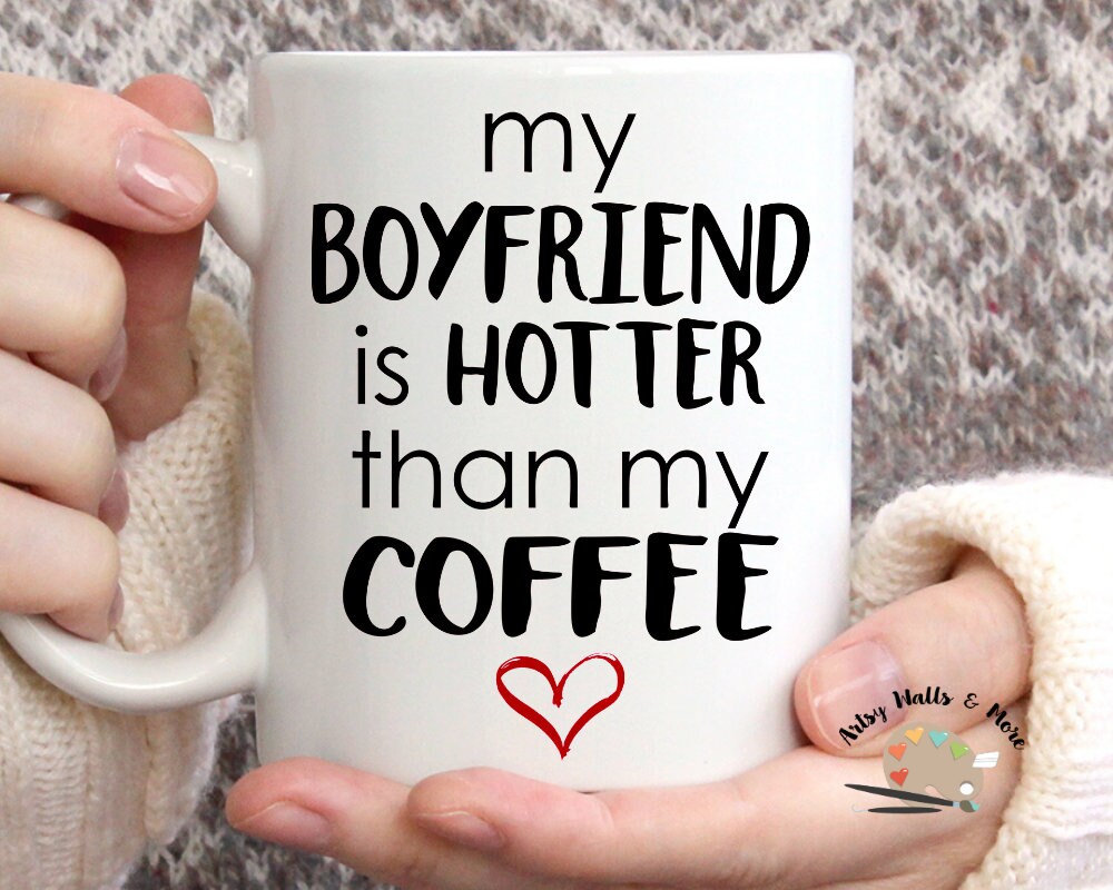 My boyfriend is hotter than my coffee, Funny girlfriend gift, funny boyfriend gift, Funny Valentine’s day coffee mug