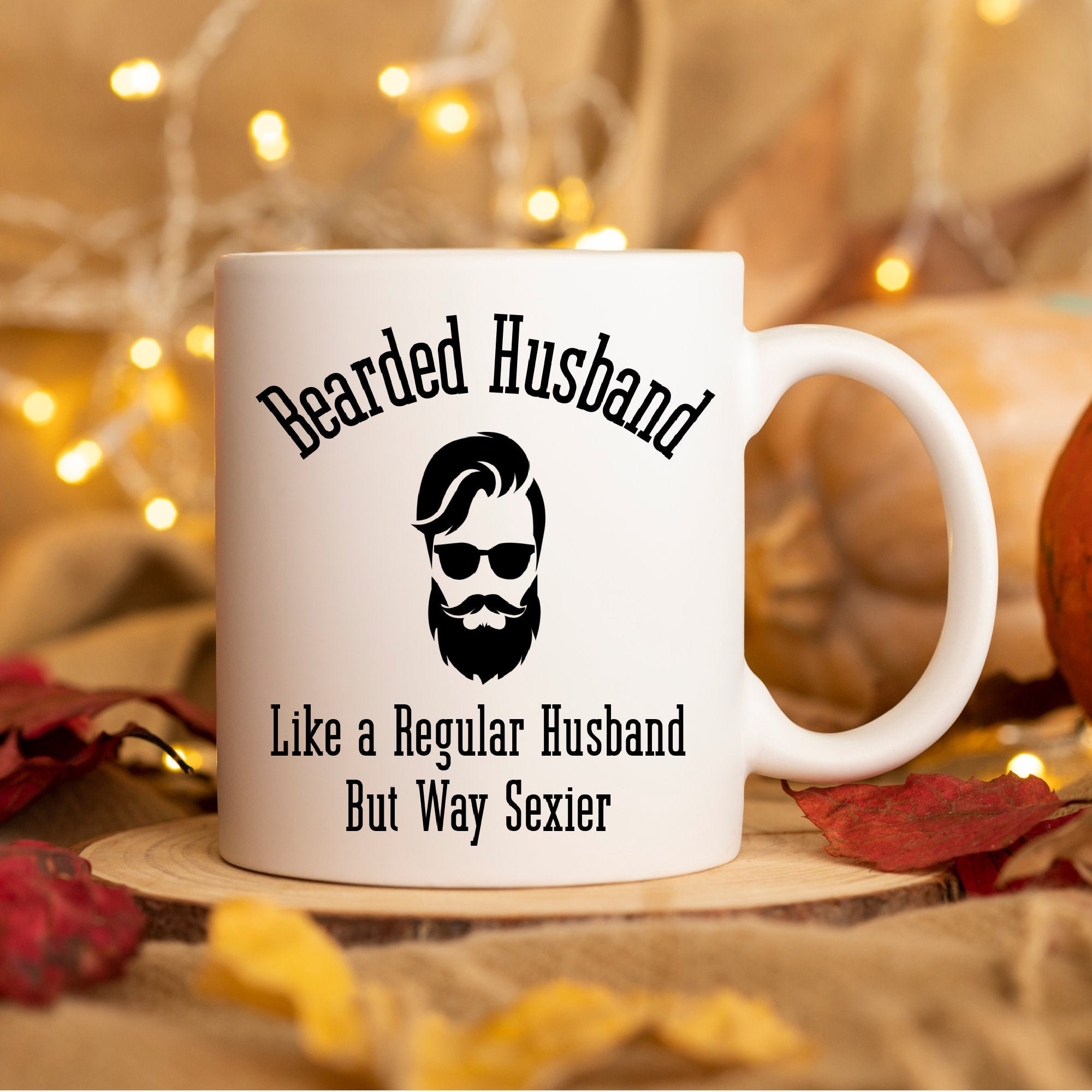 Bearded Husband Mug Husband Birthday Gift from Wife Gifts for Husband Anniversary Wedding gift Like a Regular Husband but Way Sexier