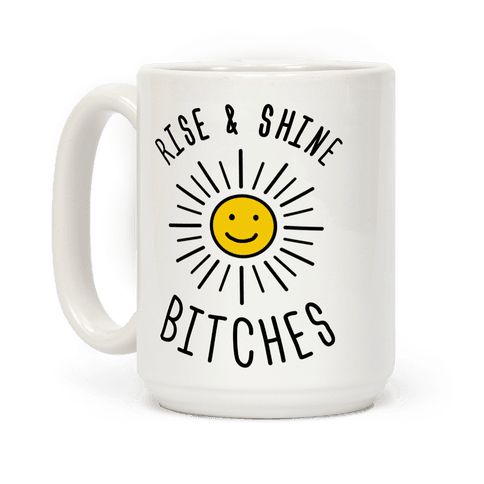 Rise & Shine Bitches Coffee Mugs