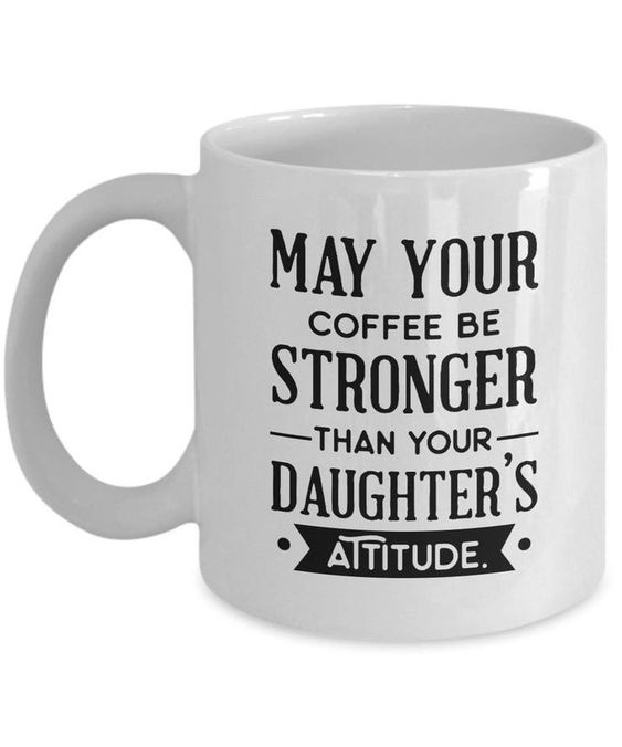 May Your Coffee Be Stronger Than Your Daughter’s Attitude Coffee Mug