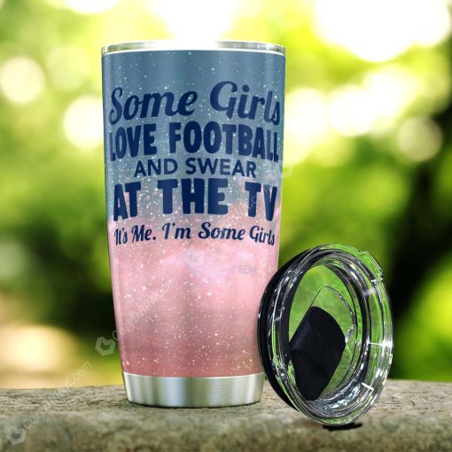 Some Girls Love Football And Swear At The Tv Stainless Steel Tumbler