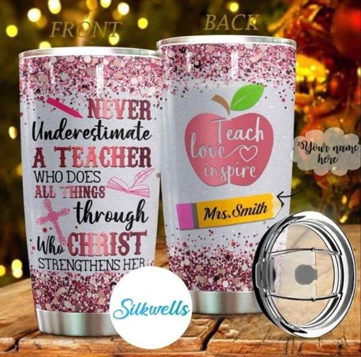 Custom Name Teach Love Unspire Never Underestimate A Teacher Who Does All Things Through Who Christ Strengthens Her Pink Stainless Steel Tumbler 20Oz