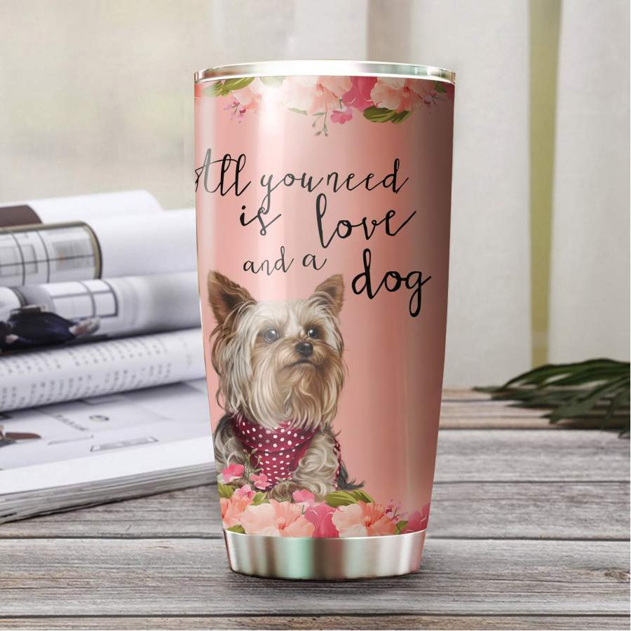 All You Need Is Love And A Dog Stainless Steel Tumbler