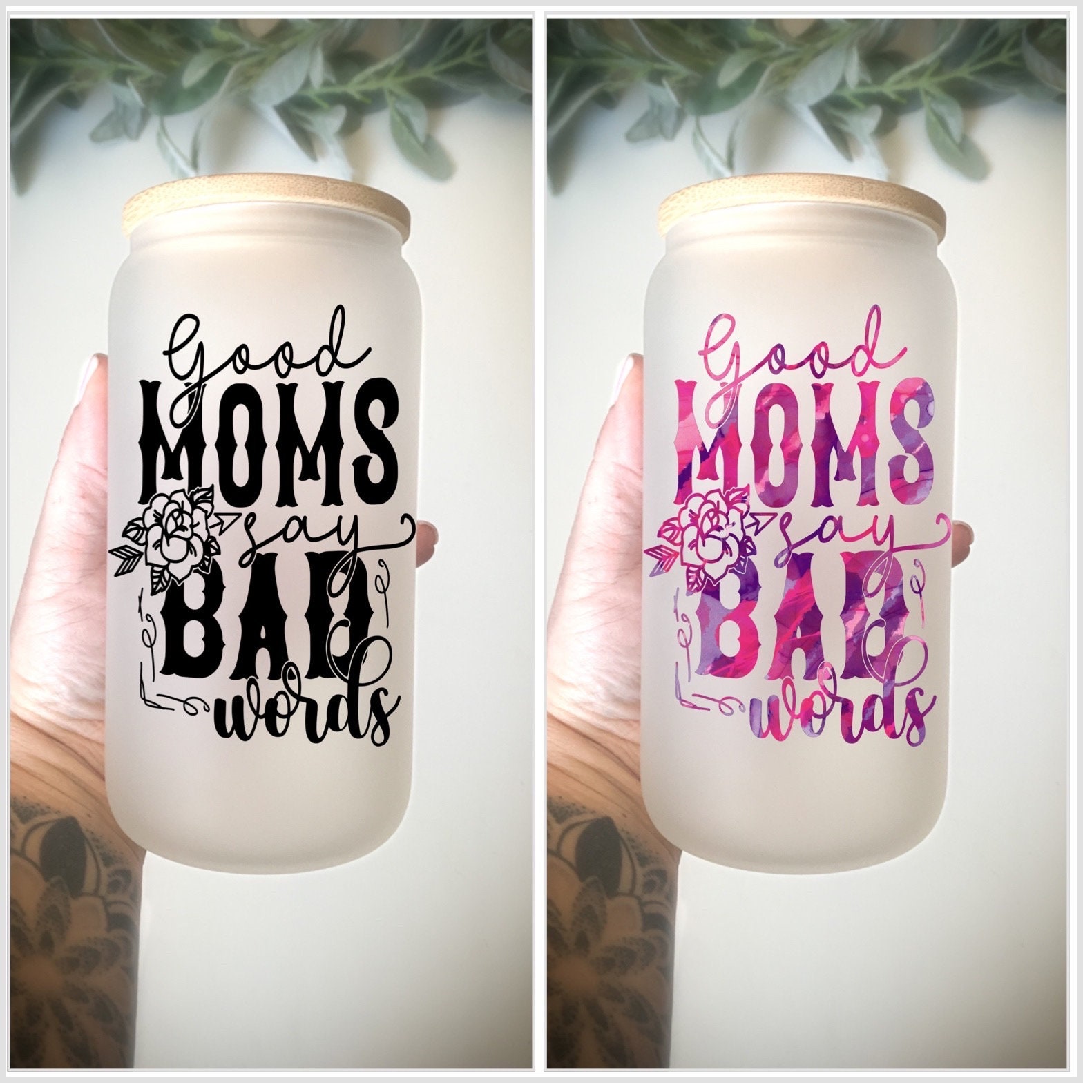 Good Moms Say Bad Words Cup/ Mom Cup/ Mothers Day Gift/ Mama Cup/ Iced Coffee Glass Can