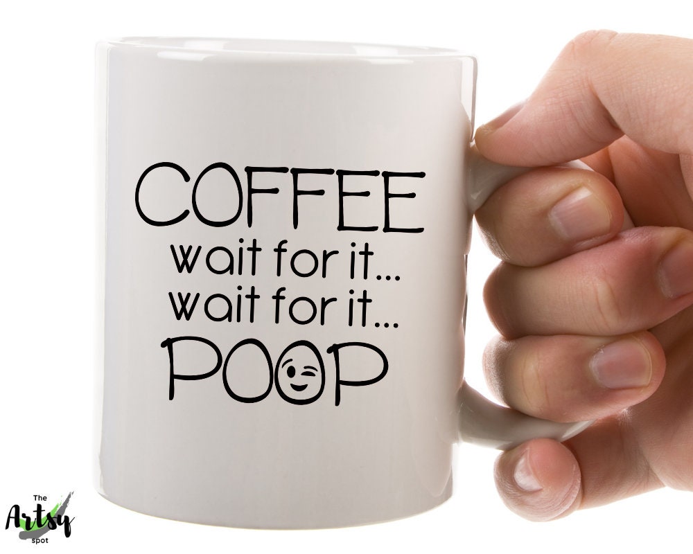 Coffee Wait for it Wait for it POOP coffee cup, funny coffee mug for dad, coffee mug with funny saying, Father’s Day gift