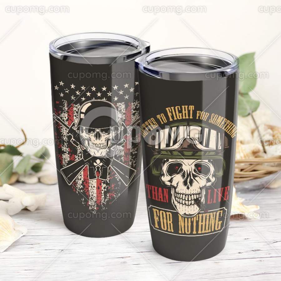 Better To Fight For Somethingan Live Forothing, Skull Stainless Steel Insulated Tumbler Cup