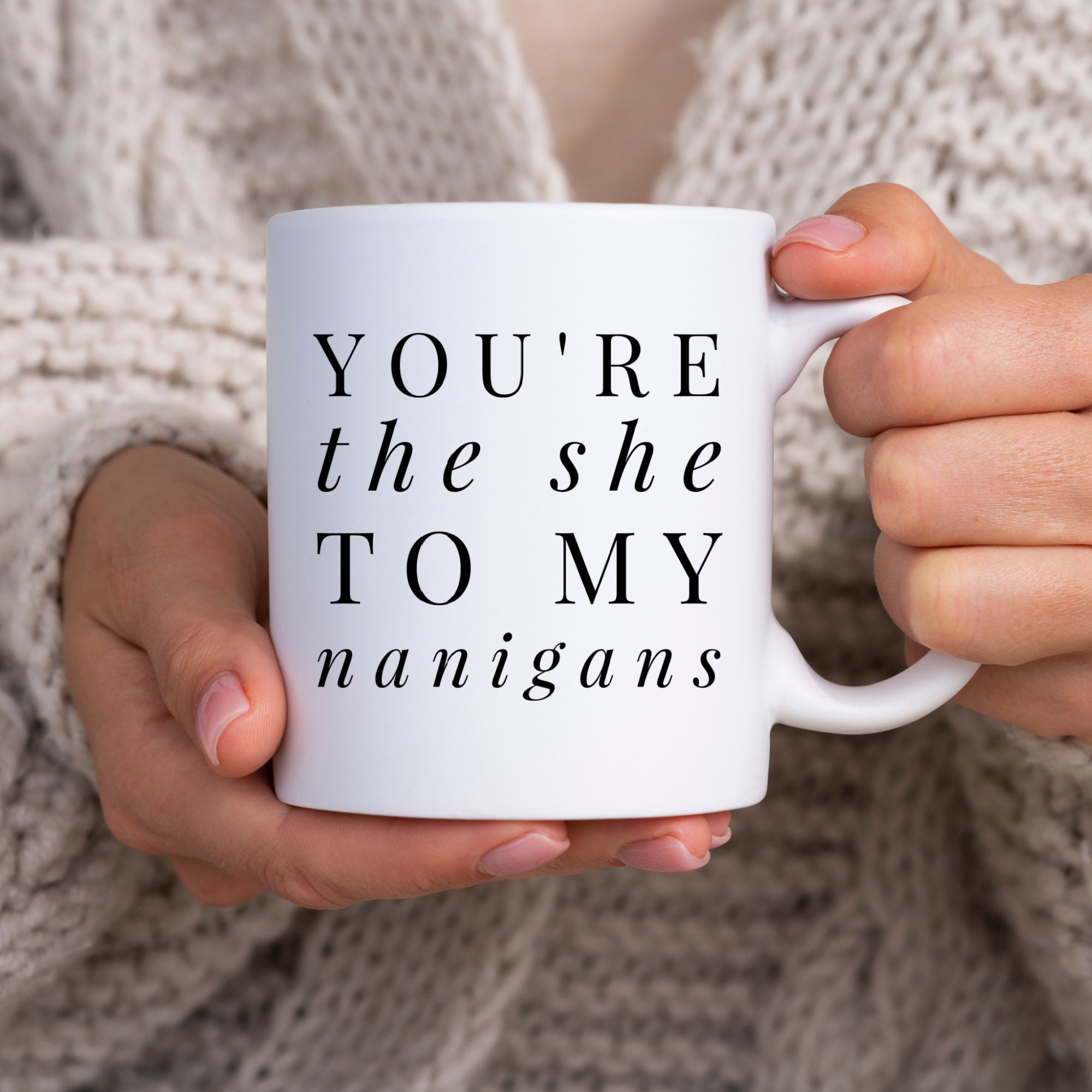 You’re The She To My Nanigans Coffee Mug, BFF Mug, Friendship Mug, Besties Mug, Best Friend Mug, Best friend Gift