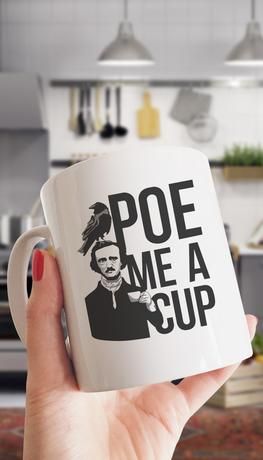 Edgar Allan Poe Me A Cup Funny Coffee