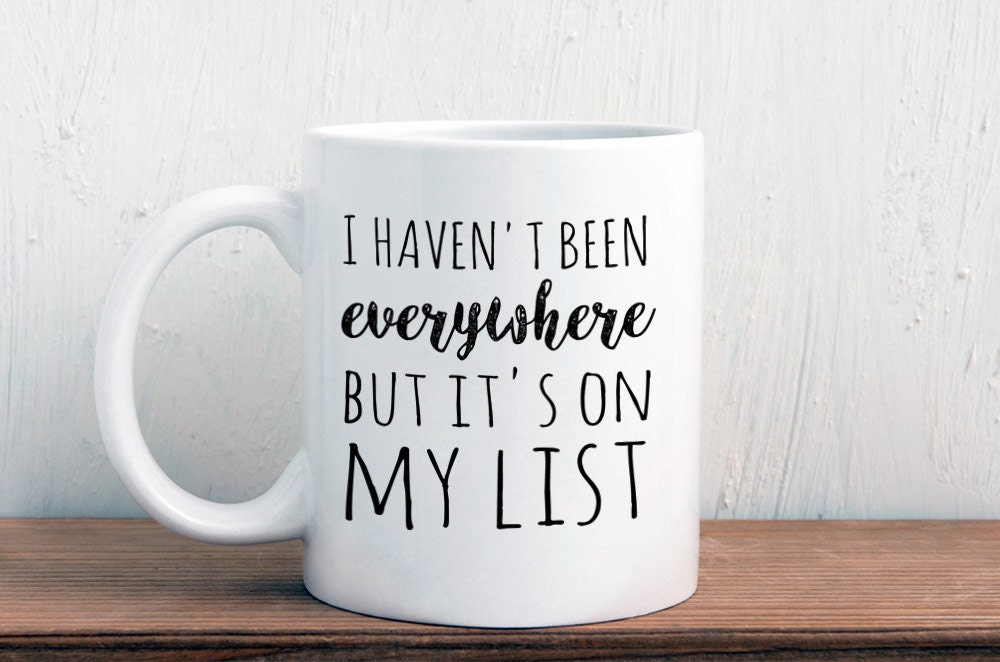 Travel lover wanderlust mug, I haven’t been everywhere but it’s on my list, gift for traveler (M371)