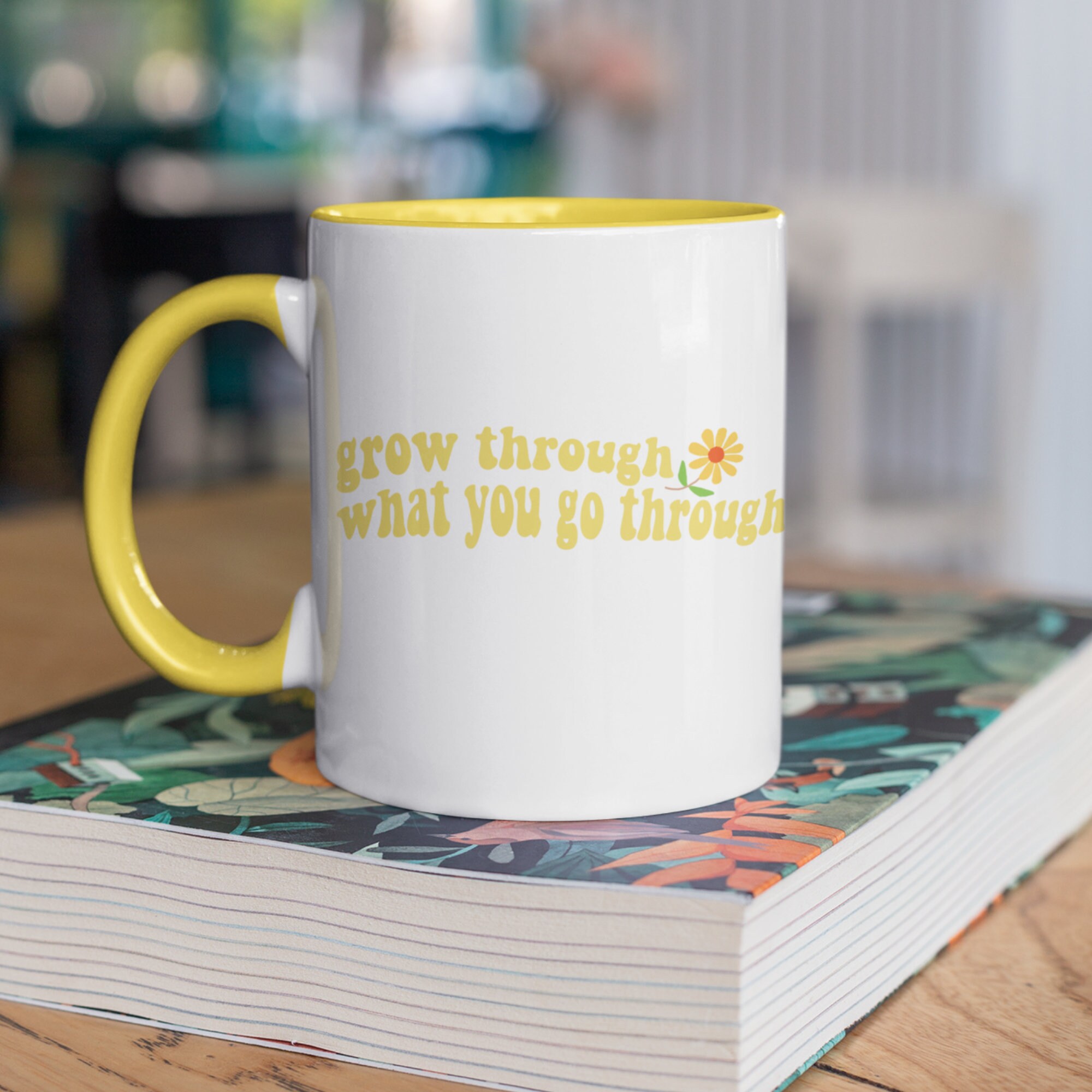 Grow Through What You Go Through, Positive Quote Mug Mugs With Sayings Friend Gift For Women Birthday Friend Gift For Her  Friend Gift Ideas