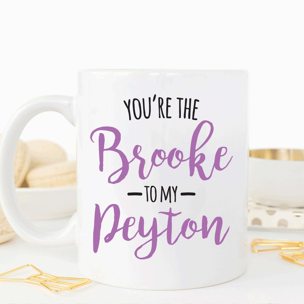 You’re the Brooke to my Peyton, Best friend mug gift, Friendship gift (M307)