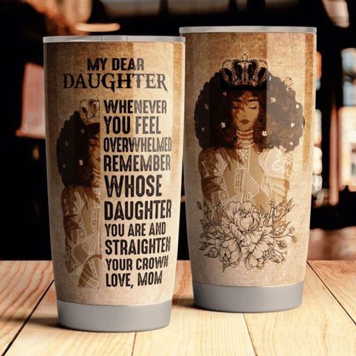 Black Woman My Dear Daughter Whenever You Feel You Feel Overwhelmed Remember Quote Stainless Steel Tumbler 20Oz