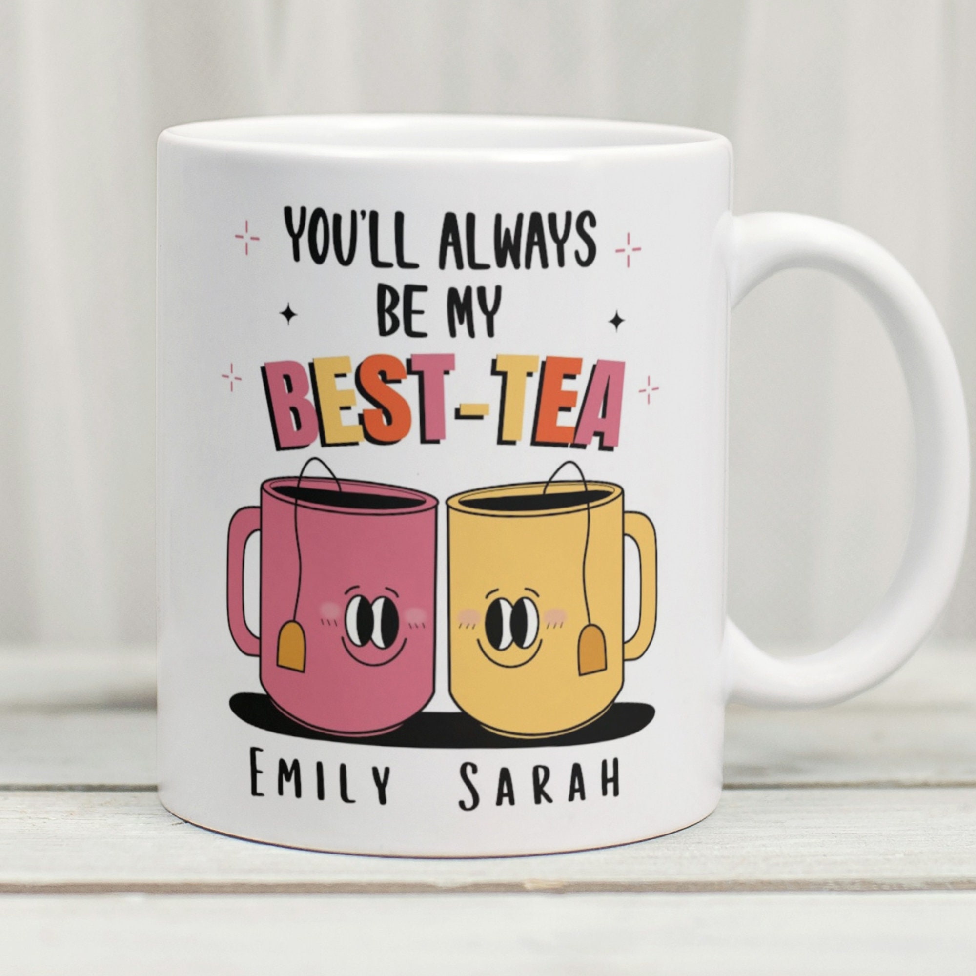 Personalised Mug, You’ll Always Be My Best-Tea Mug, Bestie Gift, For Best Friend, Pun Friendship Gift