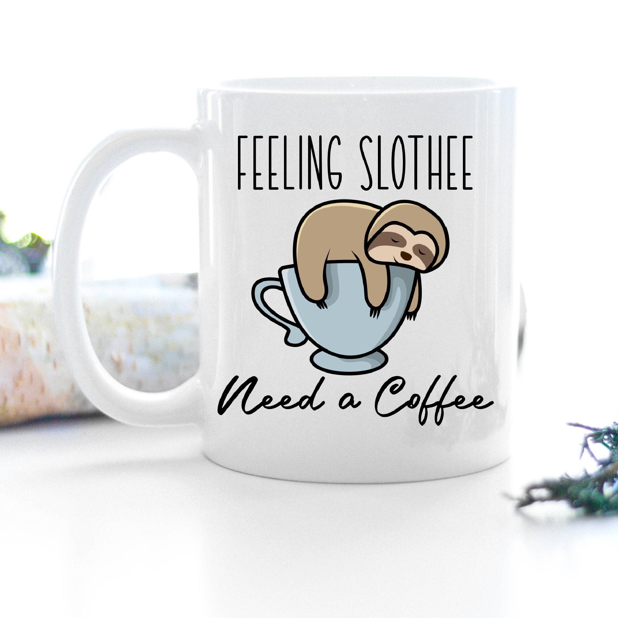 Slothee need a Coffee – Sloth Mug – Cute Sloth Gift for Her – Animal Coffee Cup – Sloth Cup – Birthday Gift for Her – Funny Coffee Cup