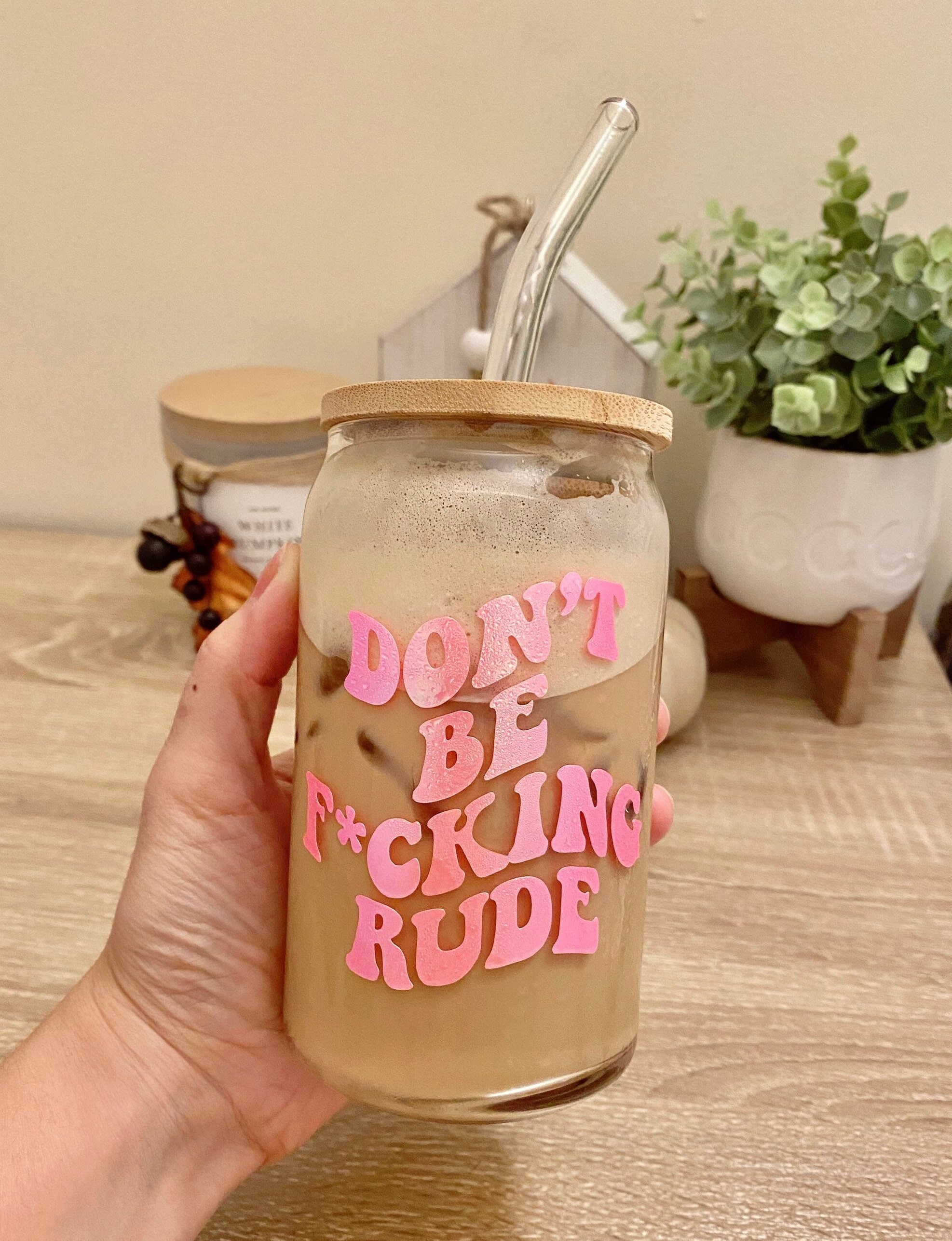 Dont Be Fucking Rude Beer Can Glass, Don’t Be Rude Glass Can, Iced Coffee Glass, Funny Coffee Cup, 16oz Libbey Glass, Inspirational Glass