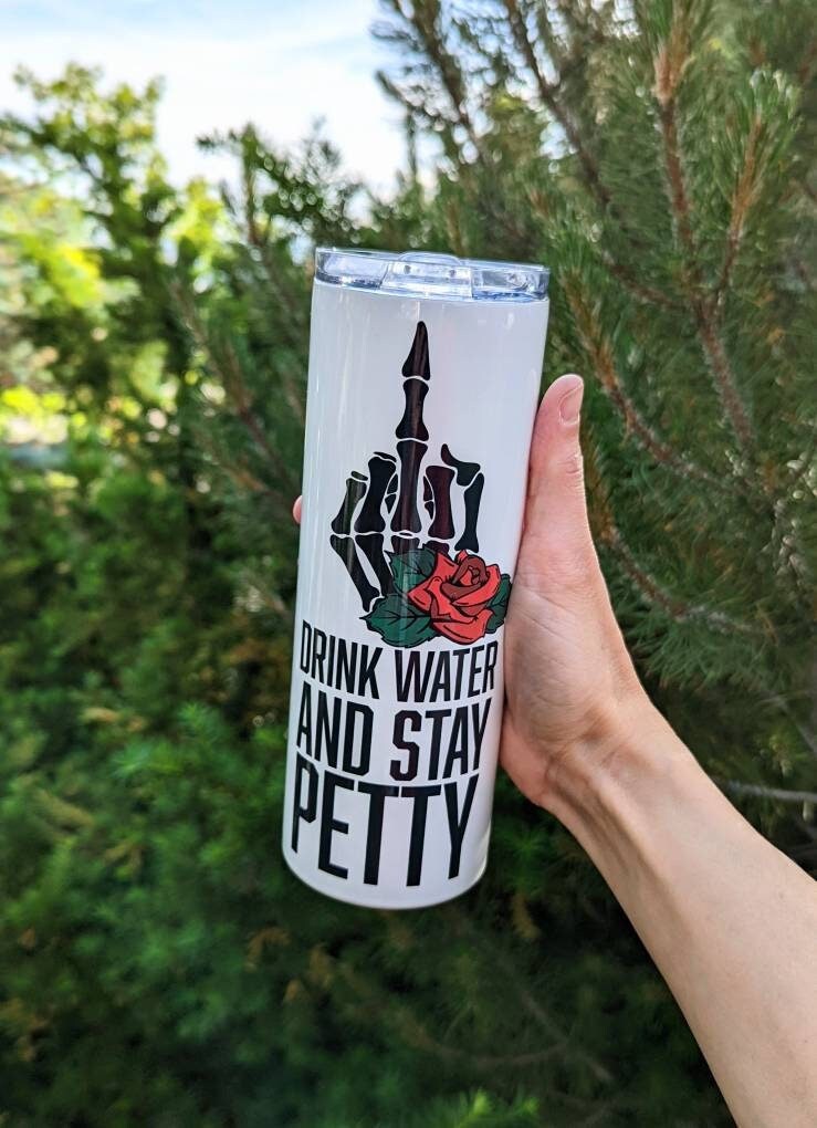 Drink Water and Stay Petty | Petty Tumbler | Water Tumbler | Skeleton Cup