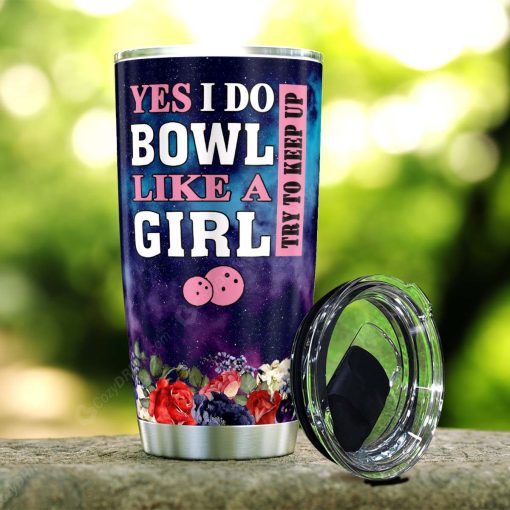 Yes I Do Bowl Like A Girl Try To Keep Up Stainless Steel Tumbler