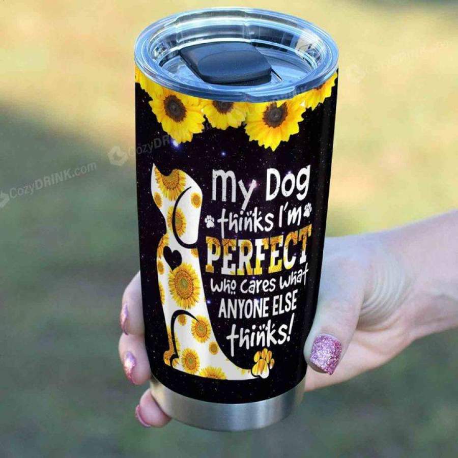 My Dog Thinks I Am Perfect Stainless Steel Tumbler P98T9