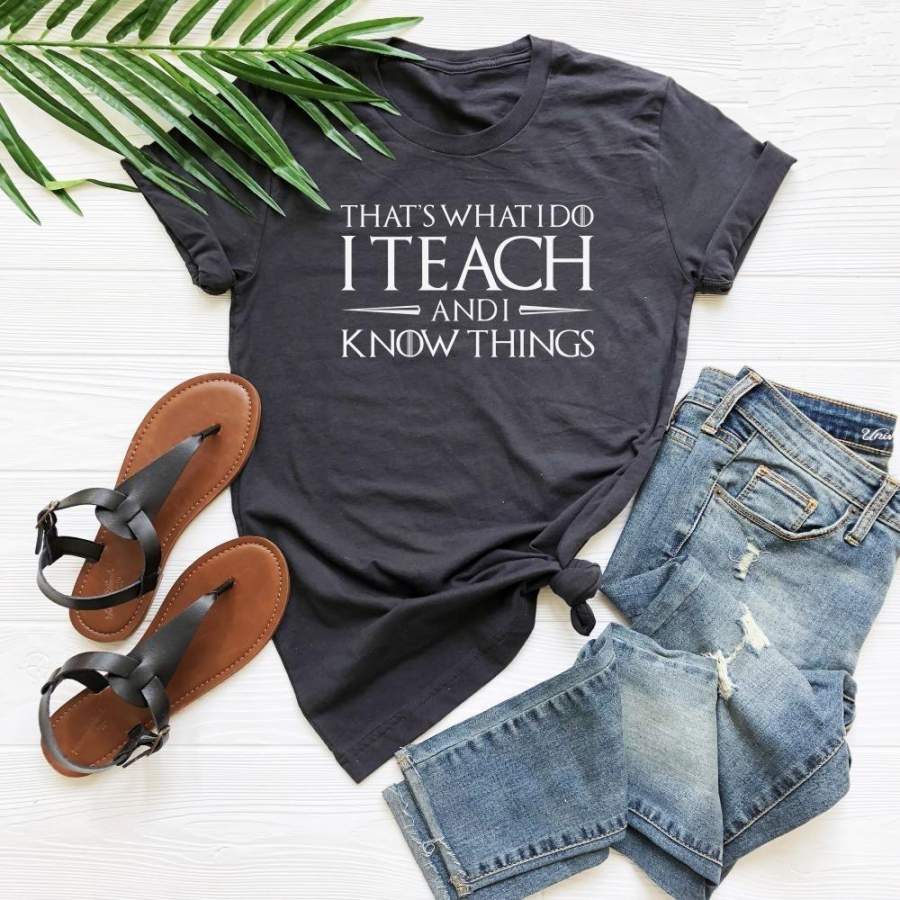 That’S What I Do I Teach And I Know Things Teachers Tshirt Teacher Gift Present Casual Tshirts Cotton Tee