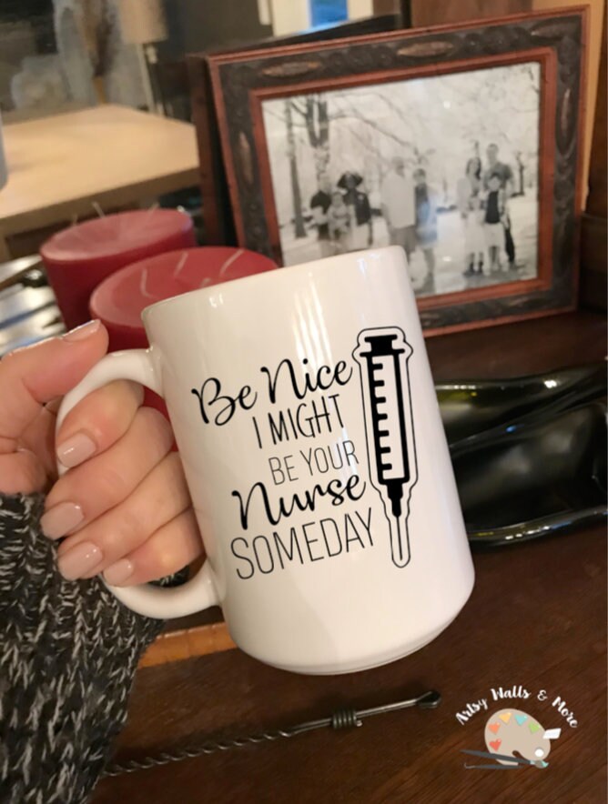 Be Nice I might be your Nurse Someday coffee cup mug, medical Nurse coffee cup mug Nursing School Nurse graduation gift, new nurse grad gift