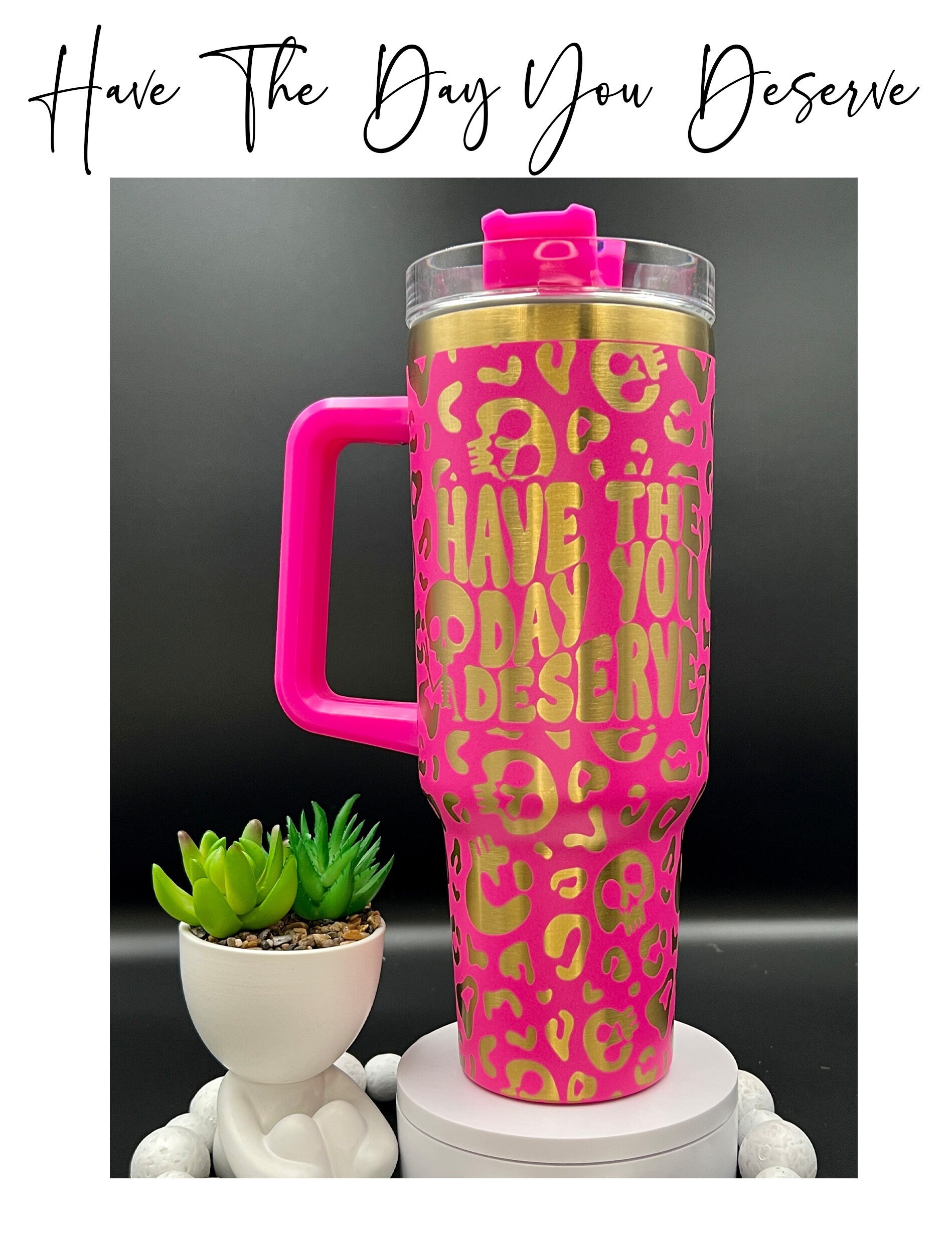 Have The Day You Deserve Laser Engraved 40oz Hot Pink & Gold Seamless Non Branded Tumbler with Handle Lid and Straw, Double Wall Insulated