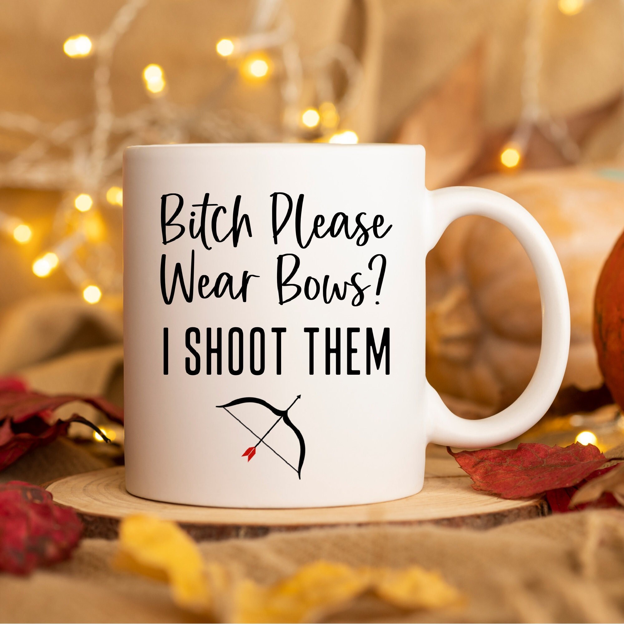 Archery Mug, Gift for Archer, Bow Hunter Gifts, Archer Gifts, Girls That Hunt, Bow Hunting Mug, Funny Archery Gift, Bitch Please Wear Bows?